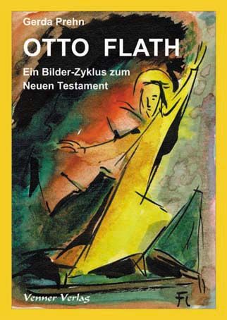 Otto Flath - Ein Bilder-Zyklus zum Neuen Testament